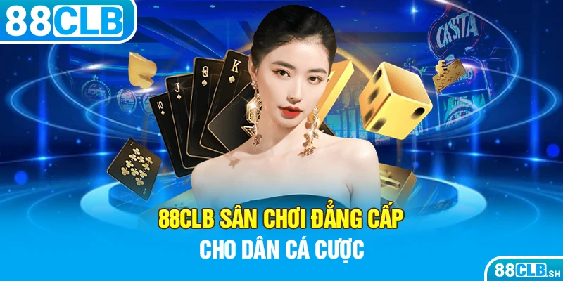 88CLB - Nhà cái siêu hot, sân chơi đẳng cấp cho dân cá cược