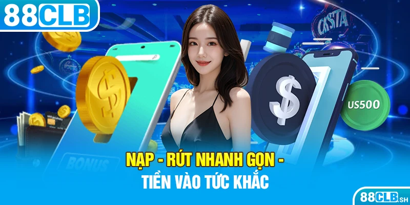 Cách nạp tiền nhanh gọn tại 88CLB - Tiền vào tức khắc