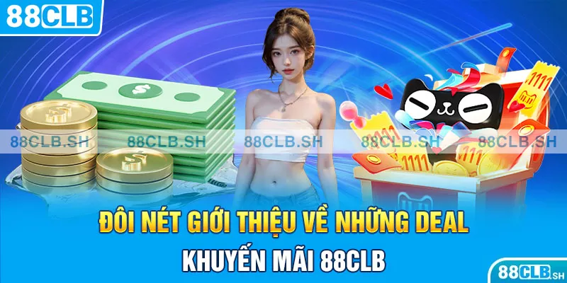 Đôi nét giới thiệu về những deal khuyến mãi 88CLB