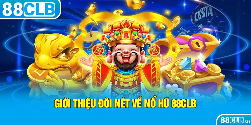 Đôi nét về trò nổ hũ 88CLB