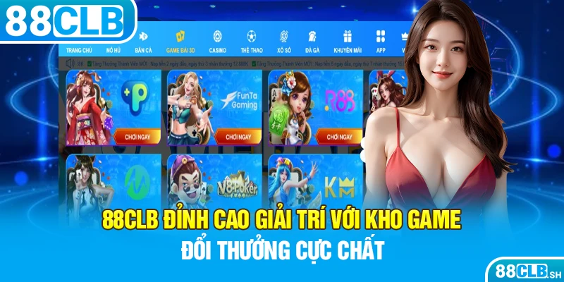 Đỉnh cao giải trí với kho game đổi thưởng cực chất tại 88CLB