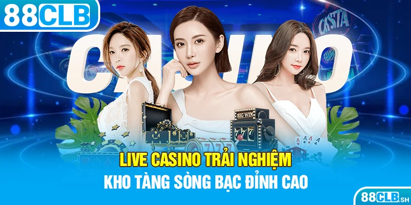 Live Casino - Trải nghiệm kho tàng sòng bạc đỉnh cao