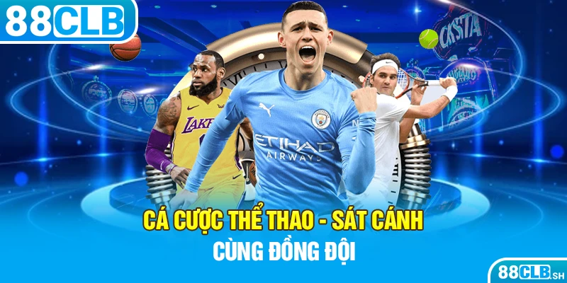 Cá cược thể thao - Sát cánh cùng đội bóng yêu thích