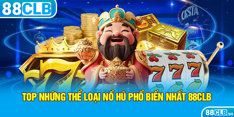 Những thể loại nổ hũ phổ biến nhất