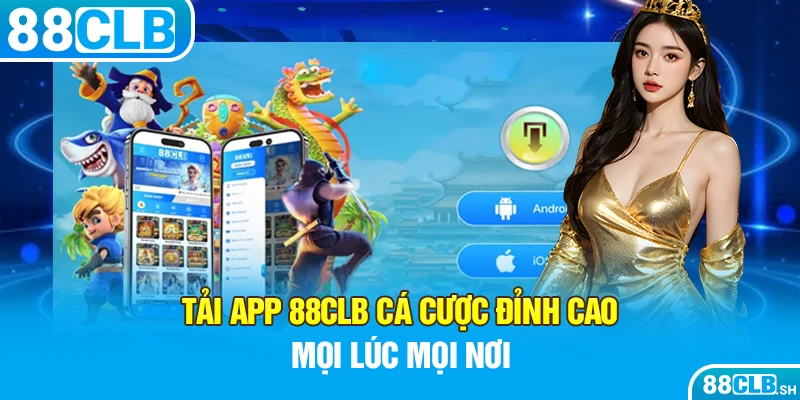 Tải app 88CLB - Cá cược đỉnh cao mọi lúc mọi nơi