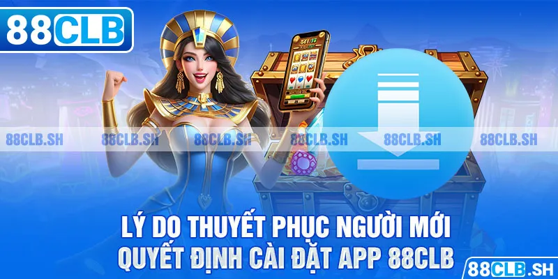 Lý do thuyết phục người mới quyết định cài đặt app