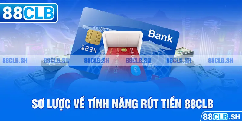 Sơ lược về tính năng rút tiền 88CLB