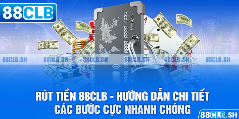 Rút tiền 88clb hướng dẫn các bước cực nhanh chóng